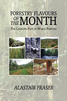 Forestry Flavours of the Month: The Changing Face of World Forestry by Alastair Fraser