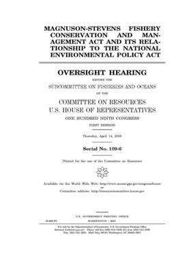 Magnuson-Stevens Fishery Conservation and Management Act and its relationship to the National Environmental Policy Act by Committee on Resources (house), United States Congress, United States House of Representatives