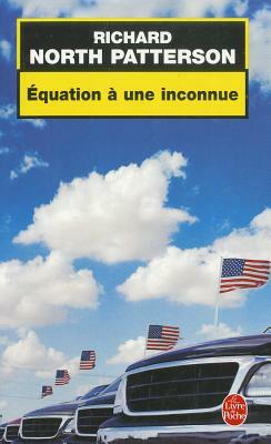 Equation a Une Inconnue by Richard North Patterson