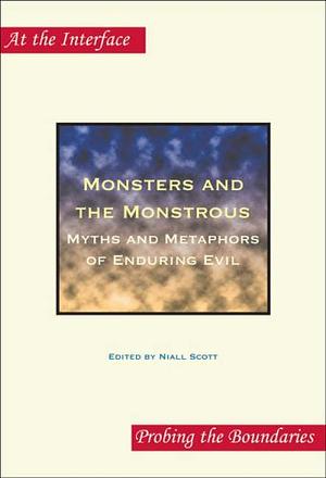 Monsters and the Monstrous: Myths and Metaphors of Enduring Evil by Niall Scott