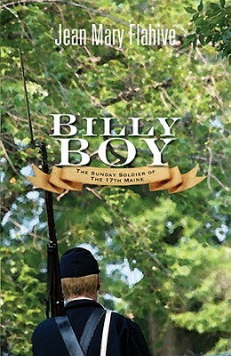 Billy Boy: The Sunday Soldier of the 17th Maine by Jean Mary Flahive