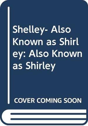 Shelley, Also Known as Shirley by Shelley Winters