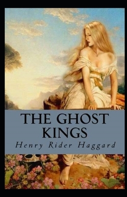 The Ghost Kings Illustrated by H. Rider Haggard