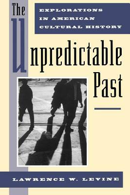 The Unpredictable Past by Lawrence W. Levine