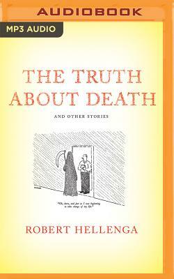 The Truth about Death: And Other Stories by Robert Hellenga