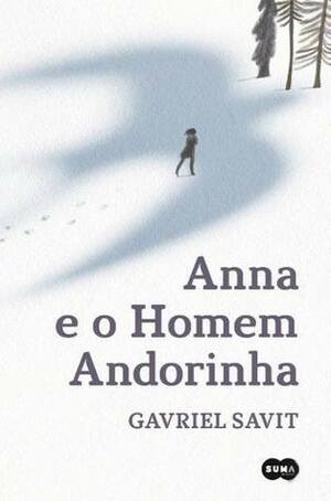 Anna e o Homem-Andorinha by Gavriel Savit, Ester Cortegano