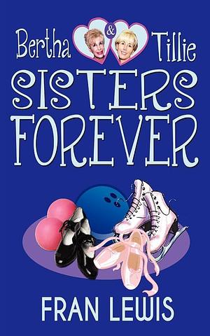 Bertha and Tillie - Sisters Forever by Fran Lewis