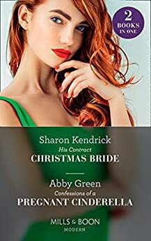 His Contract Christmas Bride / Confessions of a Pregnant Cinderella by Sharon Kendrick, Abby Green
