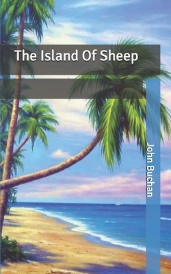 The Island Of Sheep by John Buchan