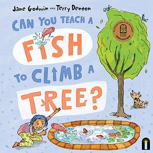 Can You Teach a Fish to Climb a Tree? by Jane Godwin, Terry Denton