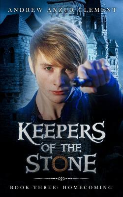Keepers of the Stone Book Three: Homecoming by Andrew Anzur Clement