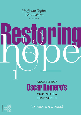 Restoring Hope, Volume 1: Archbishop Oscar Romero's Vision for a Just World (in His Own Words) by Hosffman Ospino