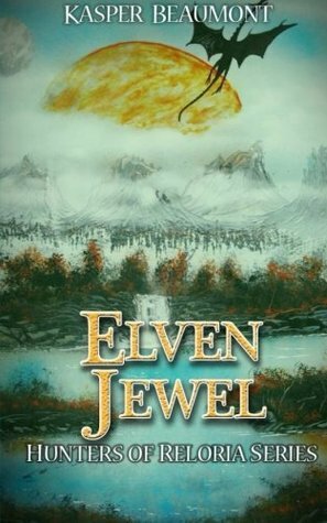 Elven Jewel: Hunters of Reloria series book 1: Volume 1 by Scott Patterson, Kasper Beaumont