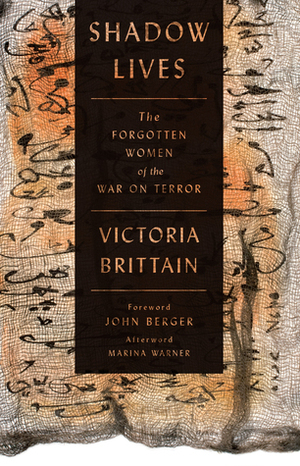 Shadow Lives: The Forgotten Women of the War on Terror by John Berger, Victoria Brittain, Marina Warner