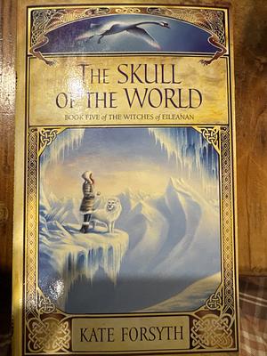 The Skull of the World by Kate Forsyth