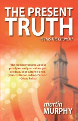 The Present Truth: Thoughts of a Musing Christian by Martin Murphy