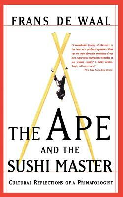 The Ape and the Sushi Master: Cultural Reflections of a Primatologist by Frans de Waal