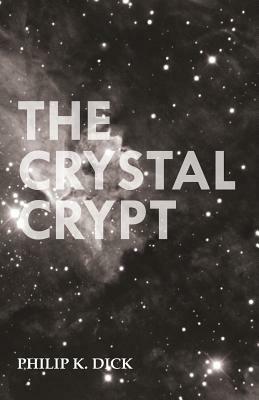 The Crystal Crypt by Philip K. Dick