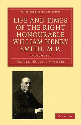 Life and Times of the Right Honourable William Henry Smith, M.P. by Delbrück