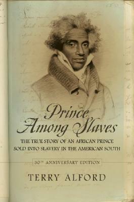 Prince Among Slaves: The True Story of an African Prince Sold into Slavery in the American South by Terry Alford