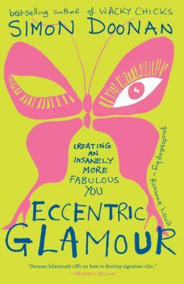 Eccentric Glamour: Creating an Insanely More Fabulous You by Simon Doonan