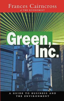 Green Inc.: Guide to Business and the Environment by Frances Cairncross