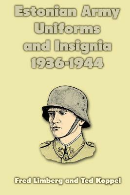 Estonian Army Uniforms and Insignia 1936-1944 by Ted Koppel, Fred Limberg