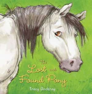 The Lost and Found Pony by Tracy Dockray