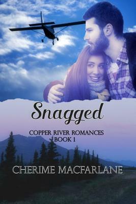 Snagged: A Copper River Romance by Cherime I. MacFarlane