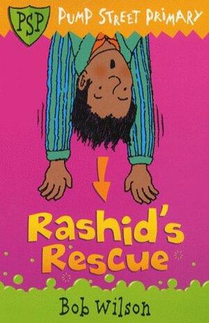 Rashid's Rescue by Bob Wilson, Rashid's RescueVolume 6 of Pump Street Primary Series
