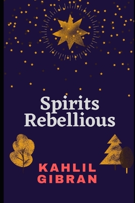 Spirits Rebellious by Kahlil Gibran