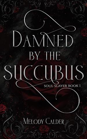 Damned by the Succubus by Melody Calder, Melody Calder
