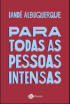 Para todas as pessoas intensas by Iandê Albuquerque