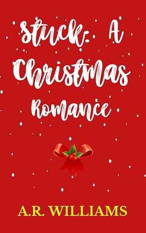 Stuck: A Christmas Romance by A.R. Williams
