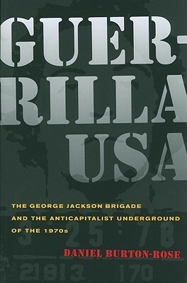 Guerrilla USA: The George Jackson Brigade and the Anticapitalist Underground of the 1970s by Daniel Burton-Rose