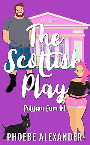 The Scottish Play by Phoebe Alexander