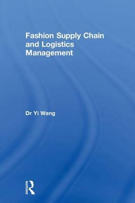 Fashion Supply Chain and Logistics Management by Yi Wang