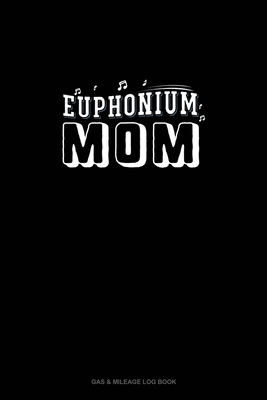 Euphonium Mom: Gas & Mileage Log Book by 