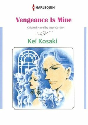 Vengeance Is Mine by Lucy Gordon, Kei Kosaki, Kei Kohsaki