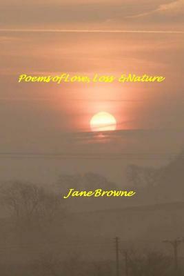 Poems of Love, Loss & Nature: to inspire and uplift by Jane Browne