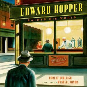 Edward Hopper Paints His World by Robert Burleigh