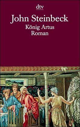 König Artus und die Heldentaten der Ritter seiner Tafelrunde: Roman by John Steinbeck