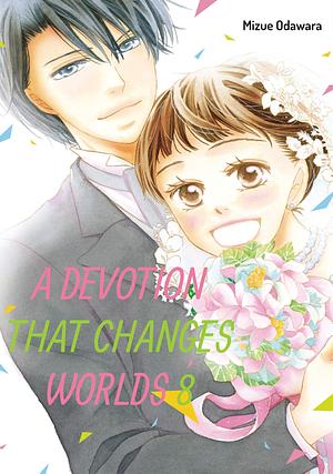 A Devotion that Changes the World Vol. 8 by Mizue Odawara