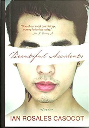 Beautiful Accidents: Stories by Ian Rosales Casocot