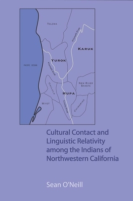 Cultural Contact and Linguistic Relativity Among the Indians of Northwestern California by Sean O'Neill