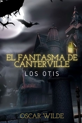 El fantasma de Canterville: Los Otis by Oscar Wilde