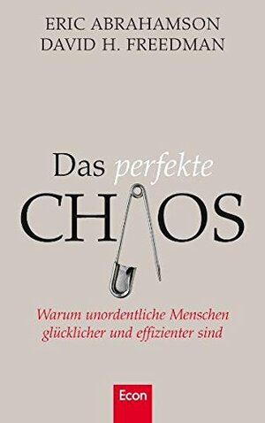 Das perfekte Chaos by Eric Abrahamson, David H. Freedman, Christoph Bausum