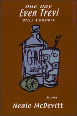 One Day Even Trevi Will Crumble: Stories by Neale McDevitt