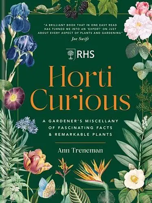 Horti Curious: A Gardener's Miscellany of Fascinating Facts &amp; Remarkable Plants by Ann Treneman