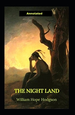 The Night Land Annotated by William Hope Hodgson